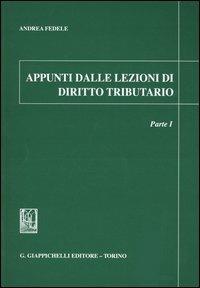 Appunti dalle lezioni di diritto tributario. Vol. 1 - Andrea Fedele - copertina