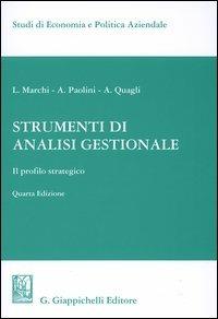 Strumenti di analisi gestionale. Il profilo strategico - Luciano Marchi,Antonella Paolini,Alberto Quagli - copertina