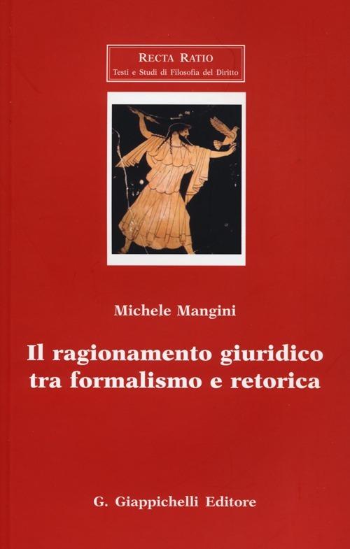 Il ragionamento giuridico tra formalismo e retorica - Michele Mangini - copertina