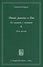 Omnis potestas a Deo. Tra romanità e cristianità. Vol. 2: Parte speciale.