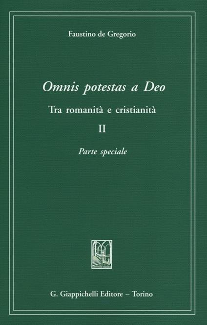 Omnis potestas a Deo. Tra romanità e cristianità. Vol. 2: Parte speciale. - Faustino De Gregorio - copertina