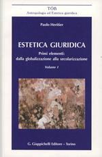 Estetica giuridica. Primi elementi: dalla globalizzazione alla secolarizzazione. Vol. 1