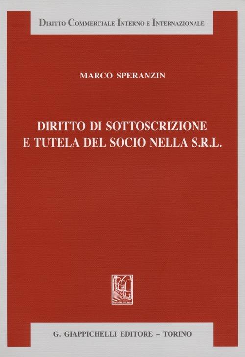 Diritto di sottoscrizione e tutela del socio nella s.r.l. - Marco Speranzin - copertina