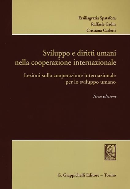 Sviluppo e diritti umani nella cooperazione internazionale. Lezioni sulla cooperazione internazionale per lo sviluppo umano - Ersiliagrazia Spatafora,Raffaele Cadin,Cristiana Carletti - copertina