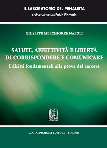 La salute, affettività e libertà di corrispondere e comunicare. I diritti fondamentali alla prova del carcere - Giuseppe Melchiorre Napoli - ebook