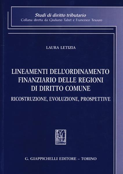 Lineamenti dell'ordinamento finanziario delle regioni di diritto comune. Ricostruzione, evoluzione, prospettive - Laura Letizia - copertina