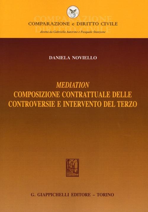 Mediation. Composizione contrattuale delle controversie e intervento del terzo - Daniela Noviello - copertina