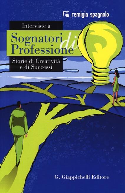 Interviste a sognatori di professioni. Storie di creatività e di successi - Remigia Spagnolo - copertina