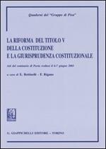 La riforma del titolo V della Costituzione e la giurisprudenza costituzionale. Atti del Seminario (Pavia, 6-7 giugno 2003)