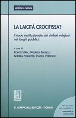 La laicità crocifissa? Il nodo costituzionale dei simboli religiosi nei luoghi pubblici. Atti del Seminario (Ferrara, 28 Maggio 2004)