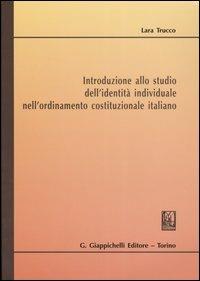 Introduzione allo studio dell'identità individuale nell'ordinamento costituzionale italiano - Lara Trucco - copertina