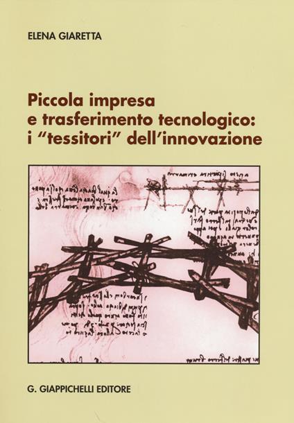 Piccola impresa e trasferimento tecnologico. I «tessitori» dell'innovazione - Elena Giaretta - copertina