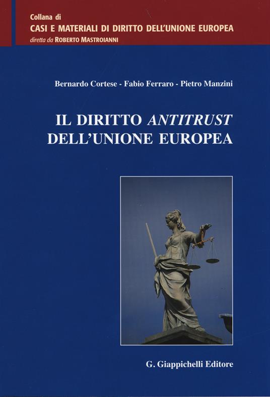 Il diritto antitrust dell'Unione Europea - Bernardo Cortese,Fabio Ferrario,Pietro Manzini - copertina