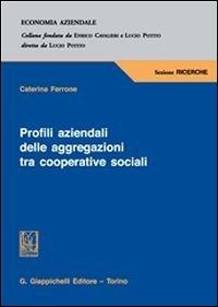 Profili aziendali delle aggregazioni tra cooperative sociali - Caterina Ferrone - copertina