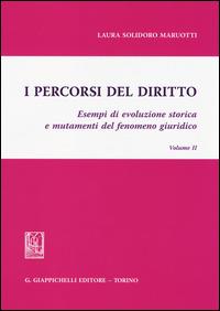 I percorsi del diritto. Esempi di evoluzione storica e mutamenti del fenomeno giuridico. Vol. 2 - Laura Solidoro Maruotti - copertina