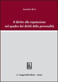 Il diritto alla reputazione nel quadro dei diritti della personalità - Annarita Ricci - copertina