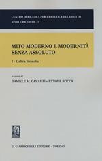 Mito moderno e modernità senza assoluto. Vol. 1: L'altra filosofia.