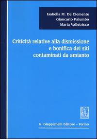 Criticità relative alla dismissione e bonifica dei siti contaminati da amianto - Isabella M. De Clemente,Giancarlo Palumbo,Maria Valletrisco - copertina