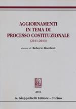 Aggiornamenti in tema di processo costituzionale (2011-2013)