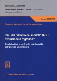 I fini del bilancio nel modello IASB. Evoluzione o regresso? Analisi critica e confronto con la realtà dell'Europa Continentale - Giuseppe Sannino,Paolo Tartaglia Polcini - copertina