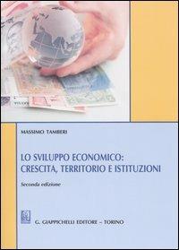 Lo sviluppo economico: crescita, territorio e istituzioni - Massimo Tamberi - copertina