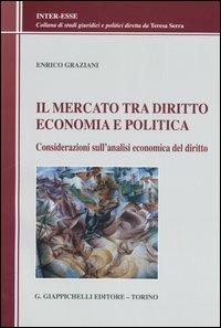 Il mercato tra diritto, economia e politica. Considerazioni sull'analisi economica del diritto - Enrico Graziani - copertina