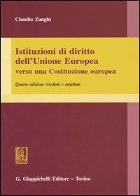 Istituzioni di diritto dell'Unione Europea. Verso una Costituzione europea - Claudio Zanghì - copertina