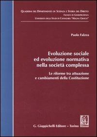 Evoluzione sociale ed evoluzione normativa nella società complessa. Le riforme tra attuazione e cambiamenti della Costituzione - Paolo Falzea - copertina