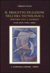 Il progetto filiazione nell'era tecnologica. Percorsi etici e giuridici - Lorenzo D'Avack - copertina