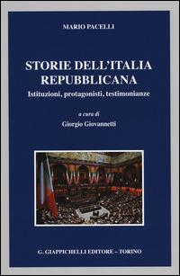 Storie dell'Italia repubblicana. Istituzioni, protagonisti, testimonianze - Mario Pacelli - copertina