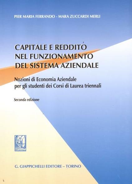 Capitale e reddito nel funzionamento del sistema aziendale. Nozioni di economia aziendale per gli studenti dei corsi di laurea triennali - Pier Maria Ferrando,Mara Zuccardi Merli - copertina