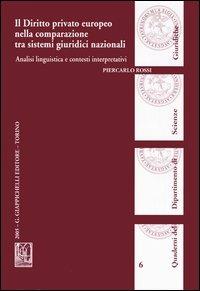 Il diritto privato europeo nella comparazione tra sistemi giuridici nazionali. Analisi linguistica e contesti interpretativi - Piercarlo Rossi - copertina