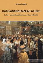 Legge amministrazione giudice. Potere amministrativo fra storia e attualità