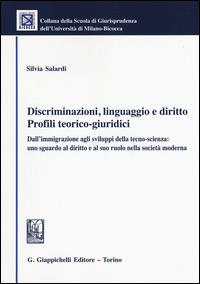 Discriminazioni, linguaggio e diritto. Profili teorico-giuridici. Dall'immigrazione agli sviluppi della tecno-scienza: uno sguardo al diritto e alsuo ruolo... - Silvia Salardi - copertina