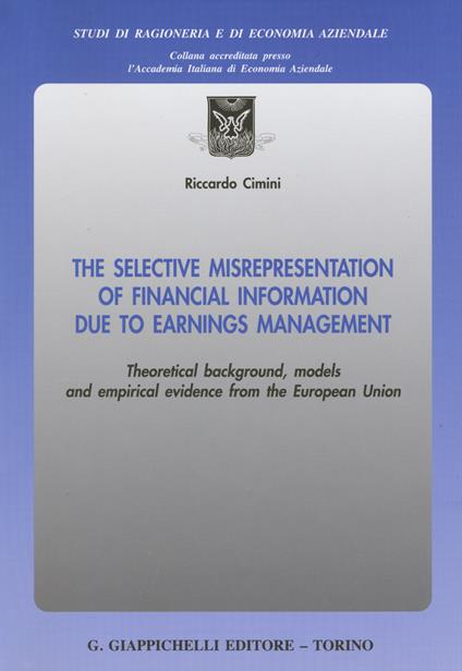 The selective misrepresentation of financial information due to earnings management. Theoretical background, models and empirical evidence from the European Union - Riccardo Cimini - copertina