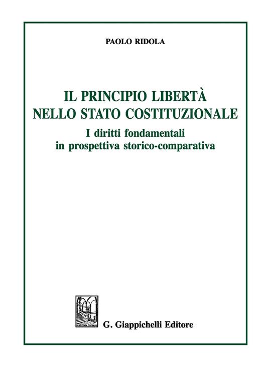 Il principio libertà nello Stato costituzionale. I diritti fondamentali in prospettiva storico-comparativa - Paolo Ridola - copertina