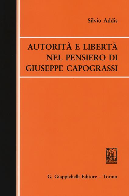 Autorità e libertà nel pensiero di Giuseppe Capograssi - Silvio Addis - copertina