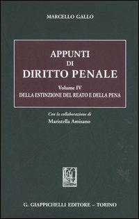 Appunti di diritto penale. Vol. 4: Della estinzione del reato e della pena. - Marcello Gallo,Maristella Amisano Tesi - copertina