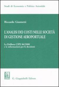 L' analisi dei costi nelle società di gestione aereoportuale. Vol. 1: La delibera CIPE 86/2000 e le informazioni per le decisioni. - Riccardo Giannetti - copertina