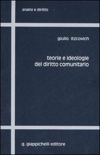 Teorie e ideologie del diritto comunitario - Giulio Itzcovich - copertina