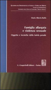 Famiglia allargata e violenza sessuale. Oggetto e tecniche della tutela penale - Alberto M. Ruffo - copertina