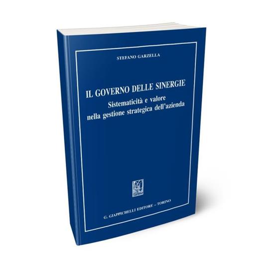 Il governo delle sinergie. Sistematicità e valore nella gestione strategica dell'azienda - Stefano Garzella - copertina