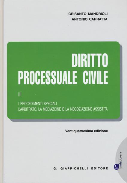 Diritto processuale civile. Vol. 3: procedimenti speciali. L'arbitrato, la mediazione e la negoziazione assistita, I. - Crisanto Mandrioli,Antonio Carratta - copertina