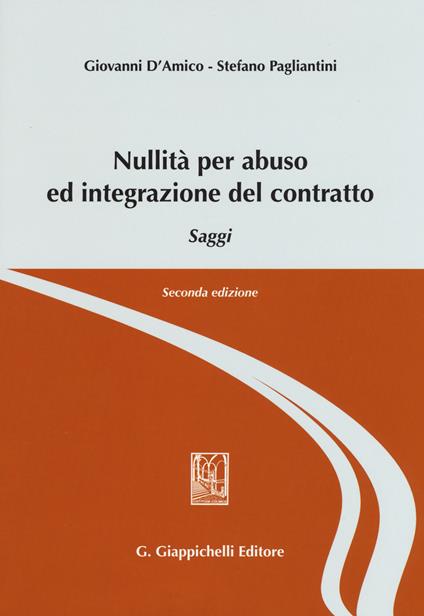 Nullità per abuso ed integrazione del contratto. Saggi - Giovanni D'Amico,Stefano Pagliantini - copertina