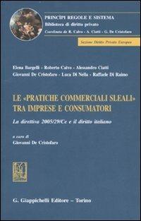 Le «pratiche commerciali sleali» tra imprese e consumatori. La direttiva 2005/29/CE e il diritto italiano - copertina