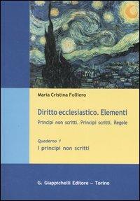 Diritto ecclesiastico. Elementi. Principi non scritti. Principi scritti. Regole. Vol. 1: I principi non scritti. - M. Cristina Folliero - copertina