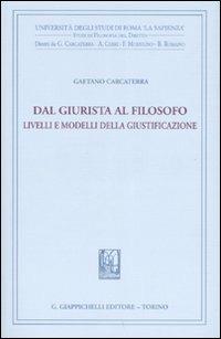 Dal giurista al filosofo. Livelli e modelli della giustificazione - Gaetano Carcaterra - copertina