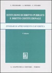 Istituzioni di diritto pubblico e diritto costituzionale. Itinerari di apprendimento e di verifica - Lucio Pegoraro,Antonio Reposo,Carlo Fusaro - copertina