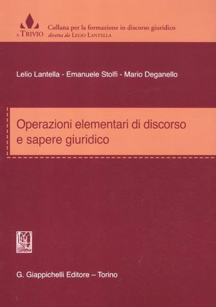 Operazioni elementari di discorso e sapere giuridico - Lelio Lantella,Emanuele Stolfi,Mario Deganello - copertina