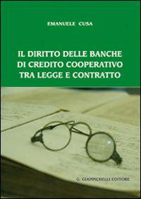 Il diritto delle banche di credito cooperativo tra legge e contratto - Emanuele Cusa - copertina